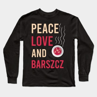 Peace love and barszcz, Barszcz lover, Polish, Poland, Barszcz Long Sleeve T-Shirt